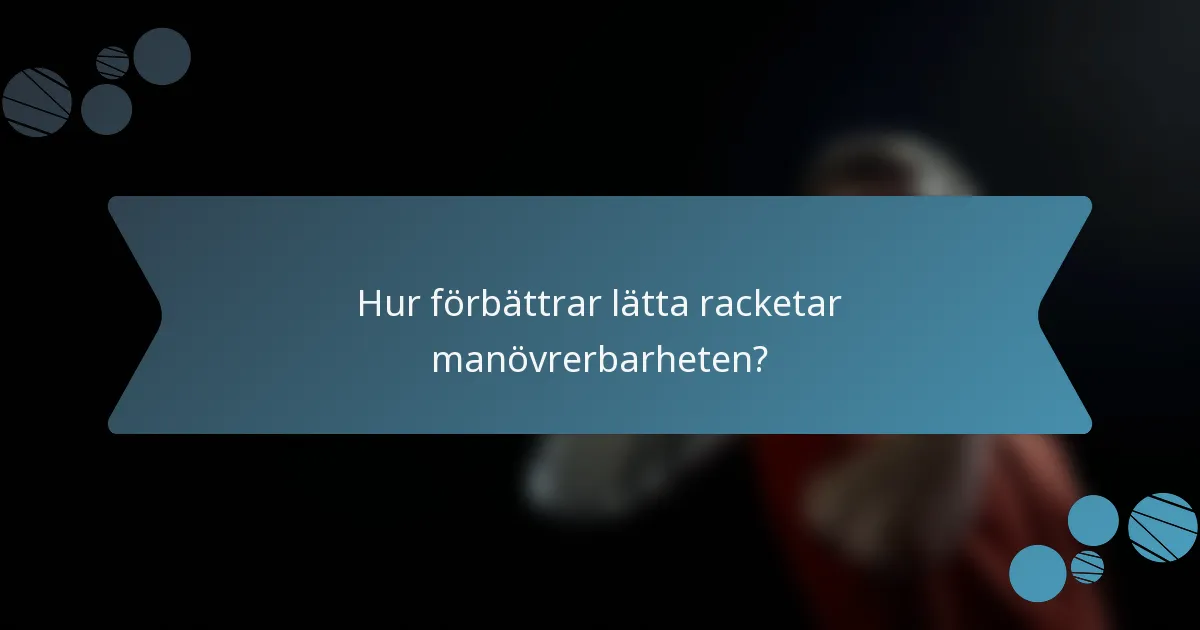 Hur förbättrar lätta racketar manövrerbarheten?