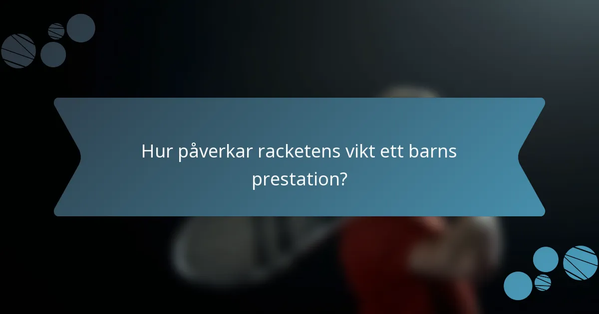 Hur påverkar racketens vikt ett barns prestation?