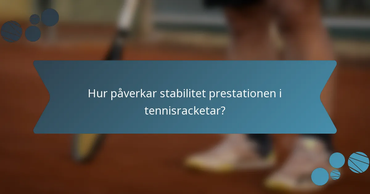 Hur påverkar stabilitet prestationen i tennisracketar?