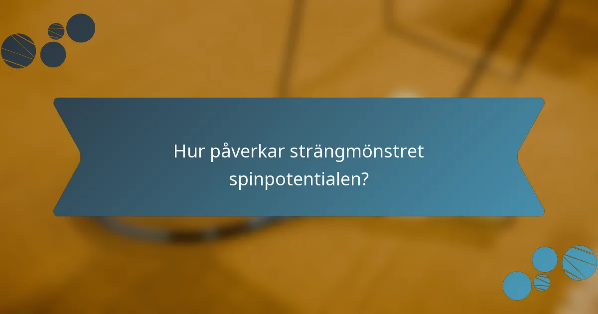 Hur påverkar strängmönstret spinpotentialen?