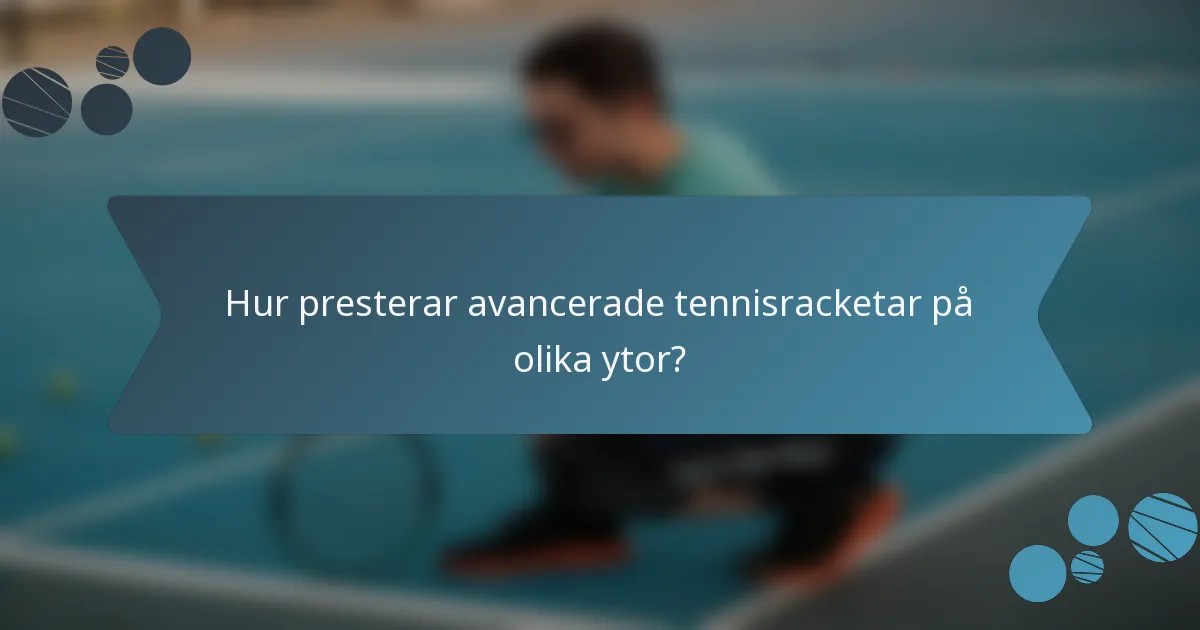 Hur presterar avancerade tennisracketar på olika ytor?
