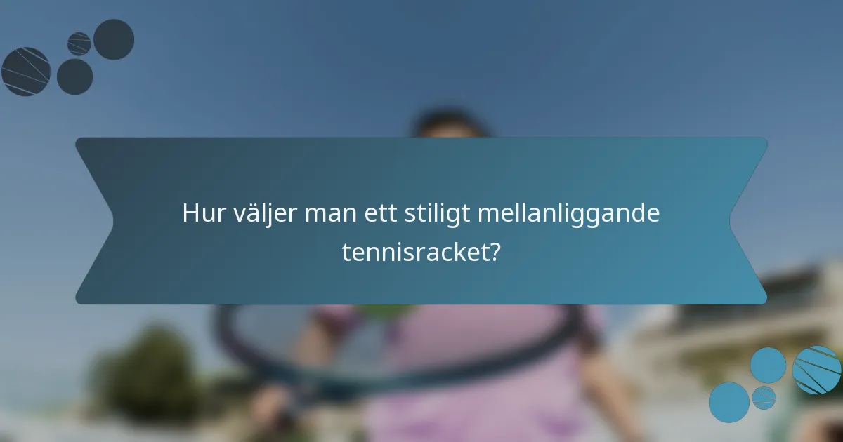 Hur väljer man ett stiligt mellanliggande tennisracket?
