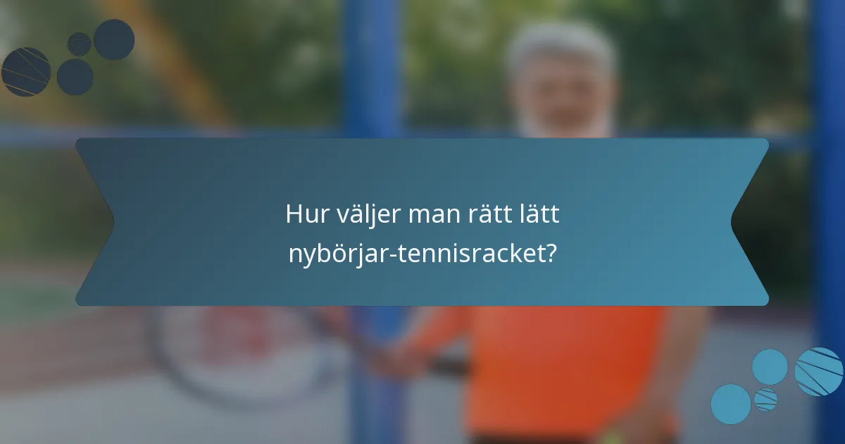 Hur väljer man rätt lätt nybörjar-tennisracket?
