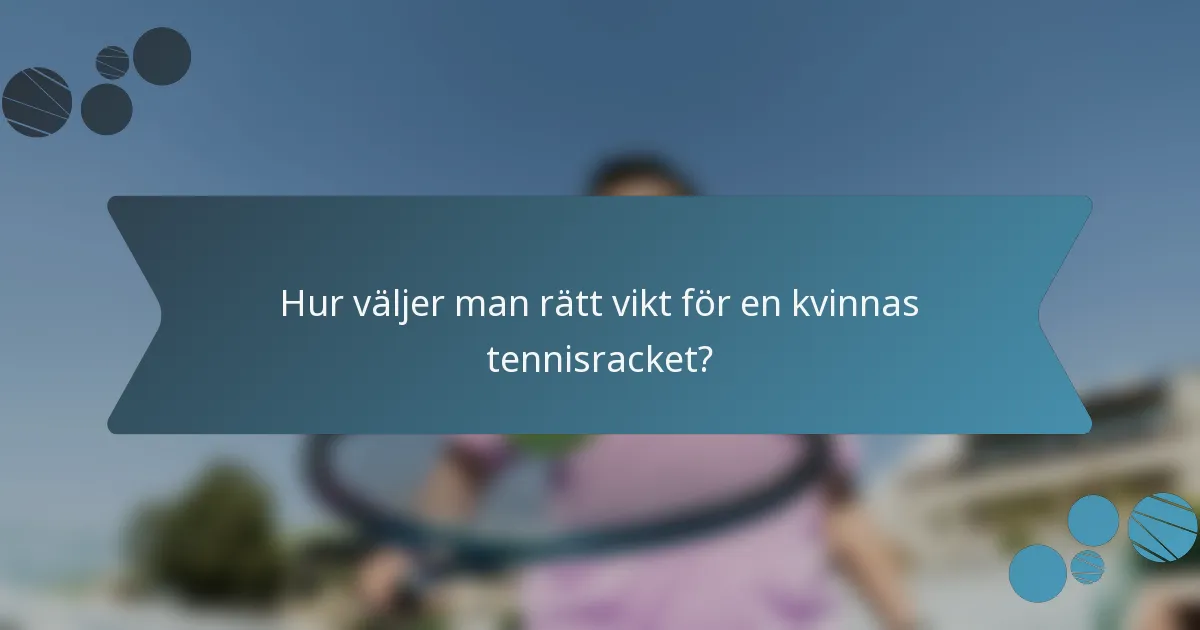 Hur väljer man rätt vikt för en kvinnas tennisracket?