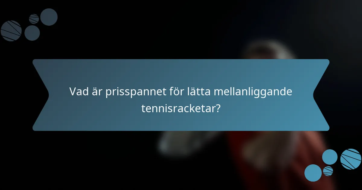 Vad är prisspannet för lätta mellanliggande tennisracketar?