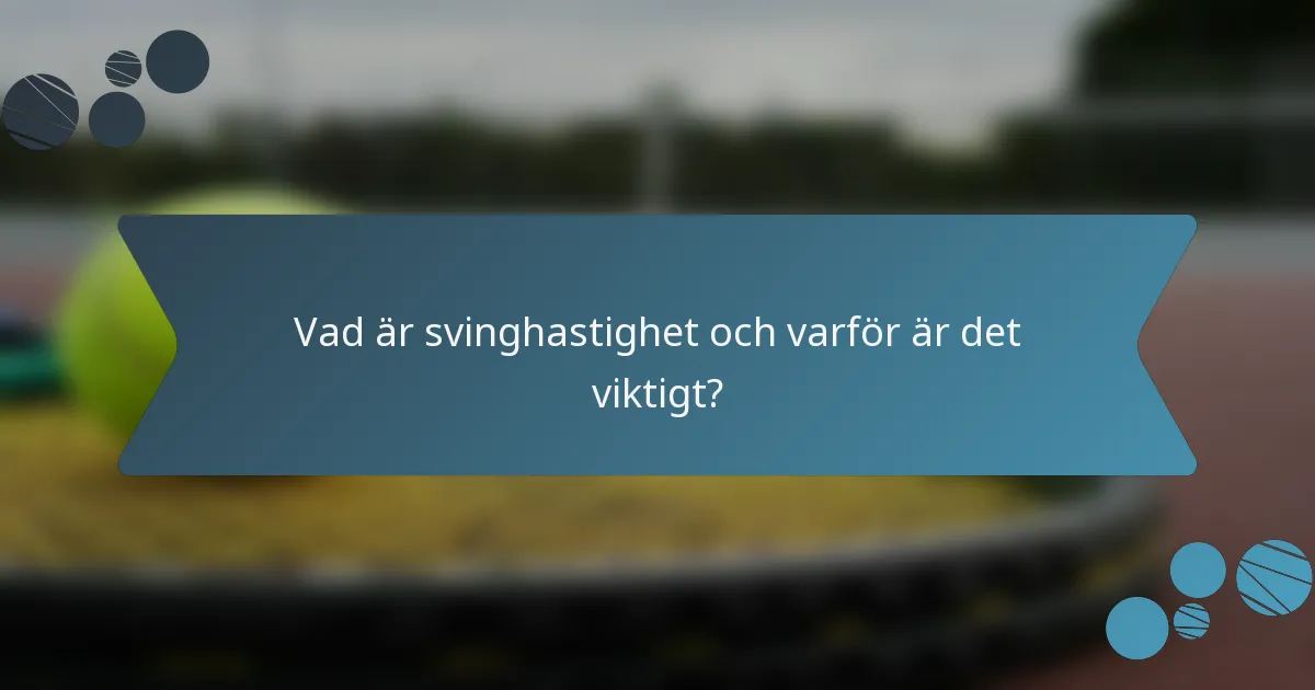 Vad är svinghastighet och varför är det viktigt?