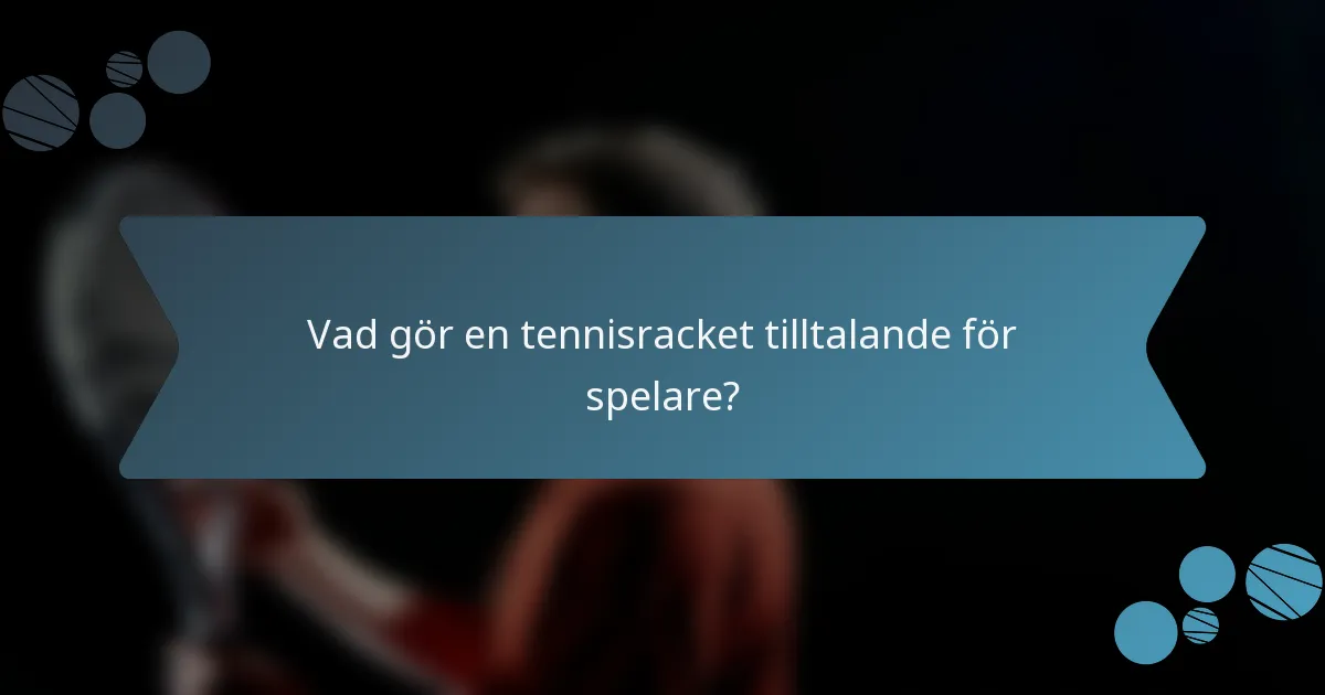 Vad gör en tennisracket tilltalande för spelare?