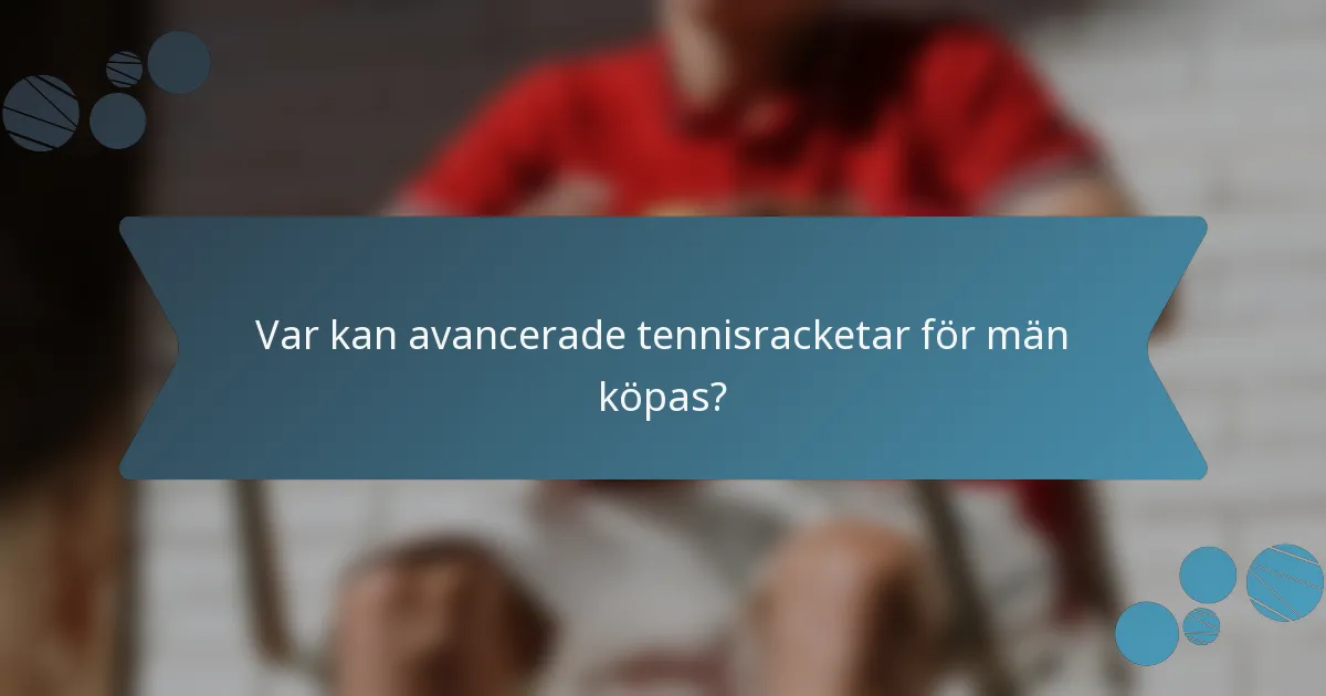 Var kan avancerade tennisracketar för män köpas?