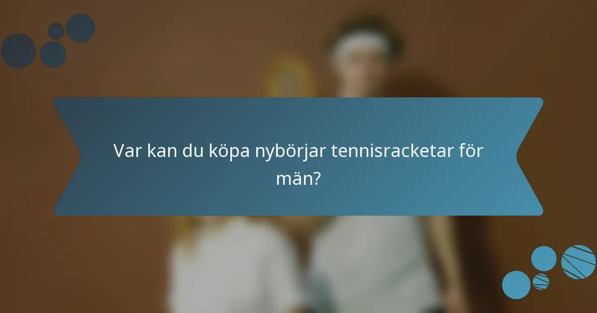 Var kan du köpa nybörjar tennisracketar för män?