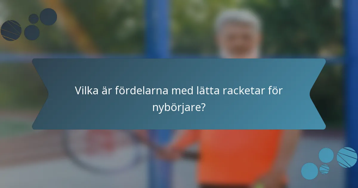 Vilka är fördelarna med lätta racketar för nybörjare?