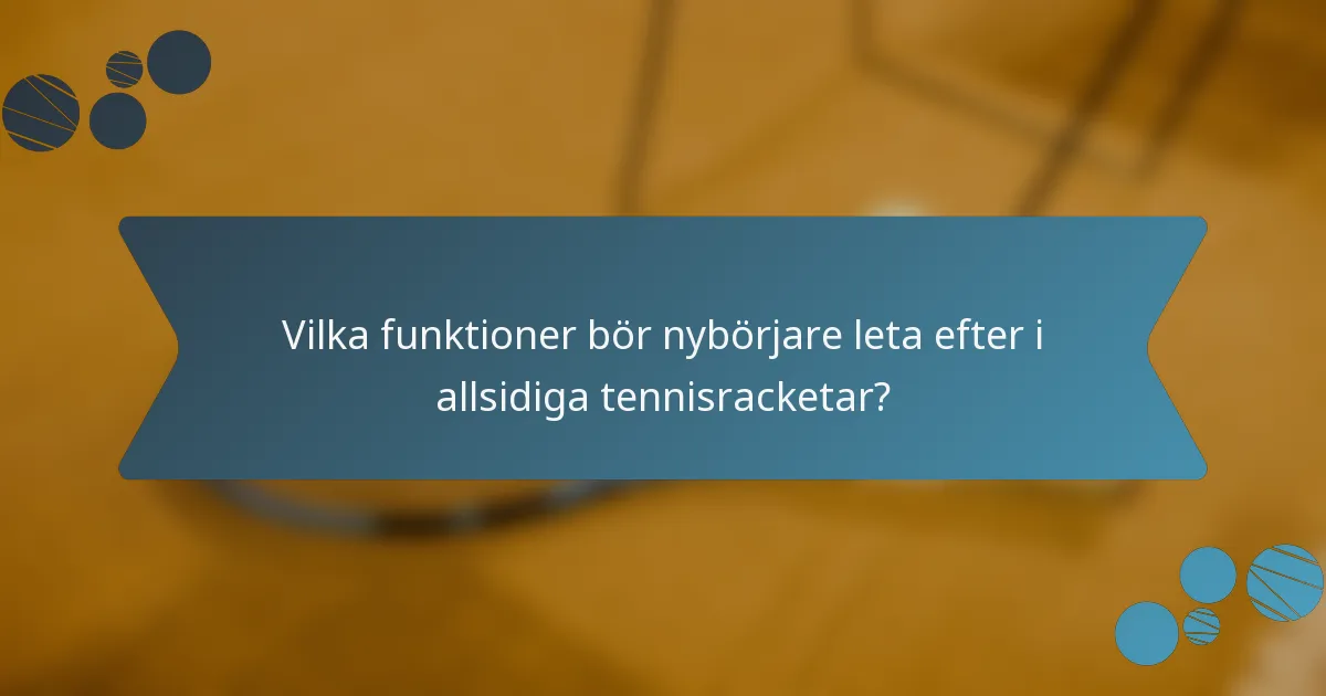 Vilka funktioner bör nybörjare leta efter i allsidiga tennisracketar?