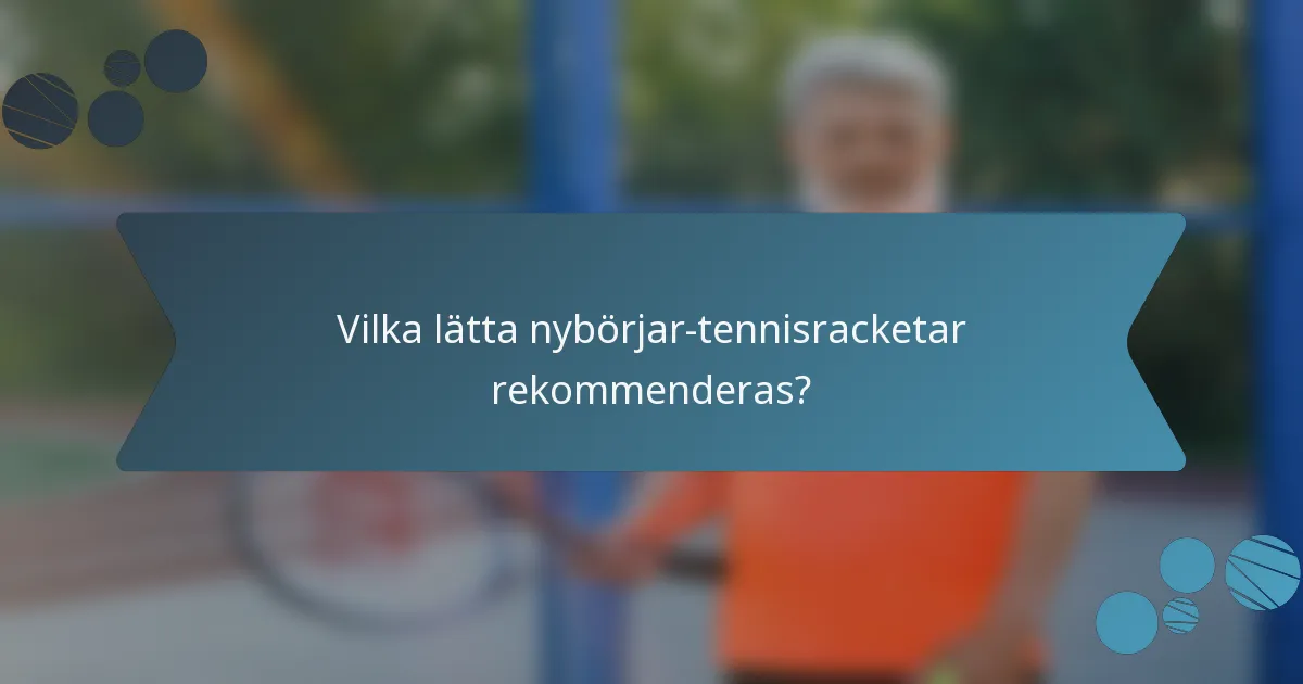 Vilka lätta nybörjar-tennisracketar rekommenderas?