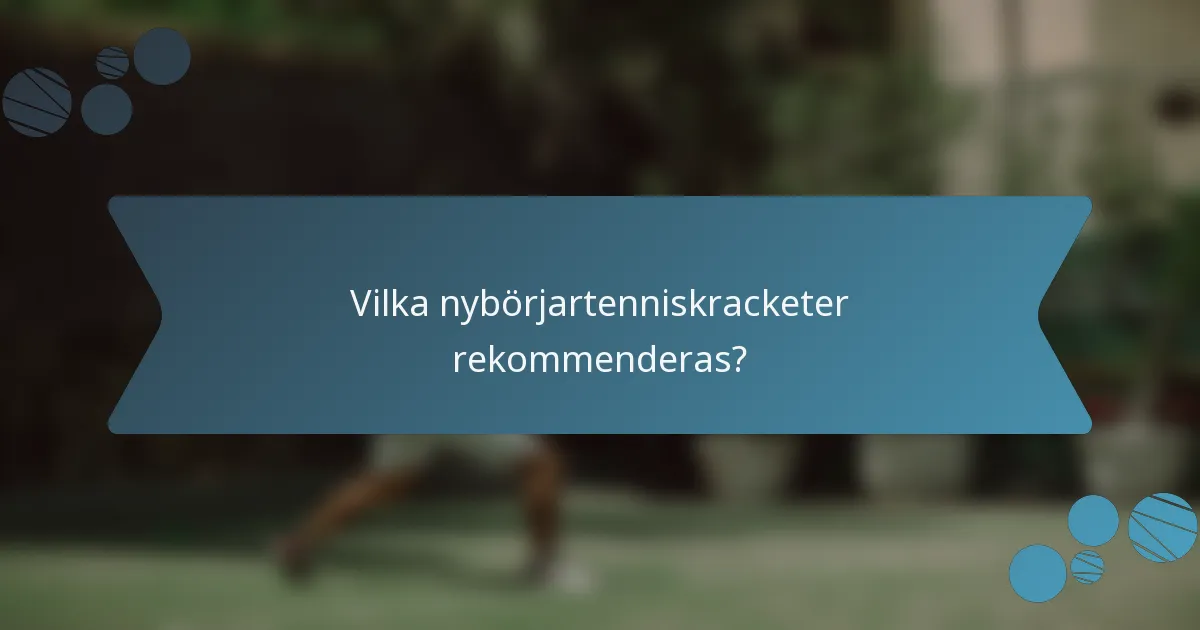 Vilka nybörjartenniskracketer rekommenderas?