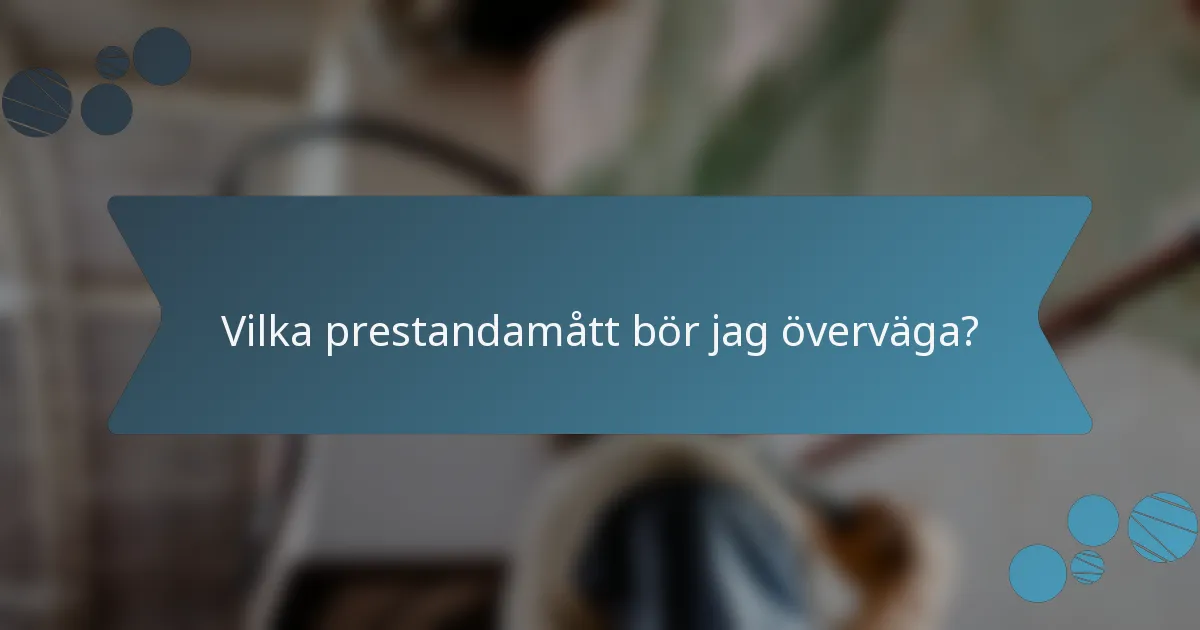 Vilka prestandamått bör jag överväga?