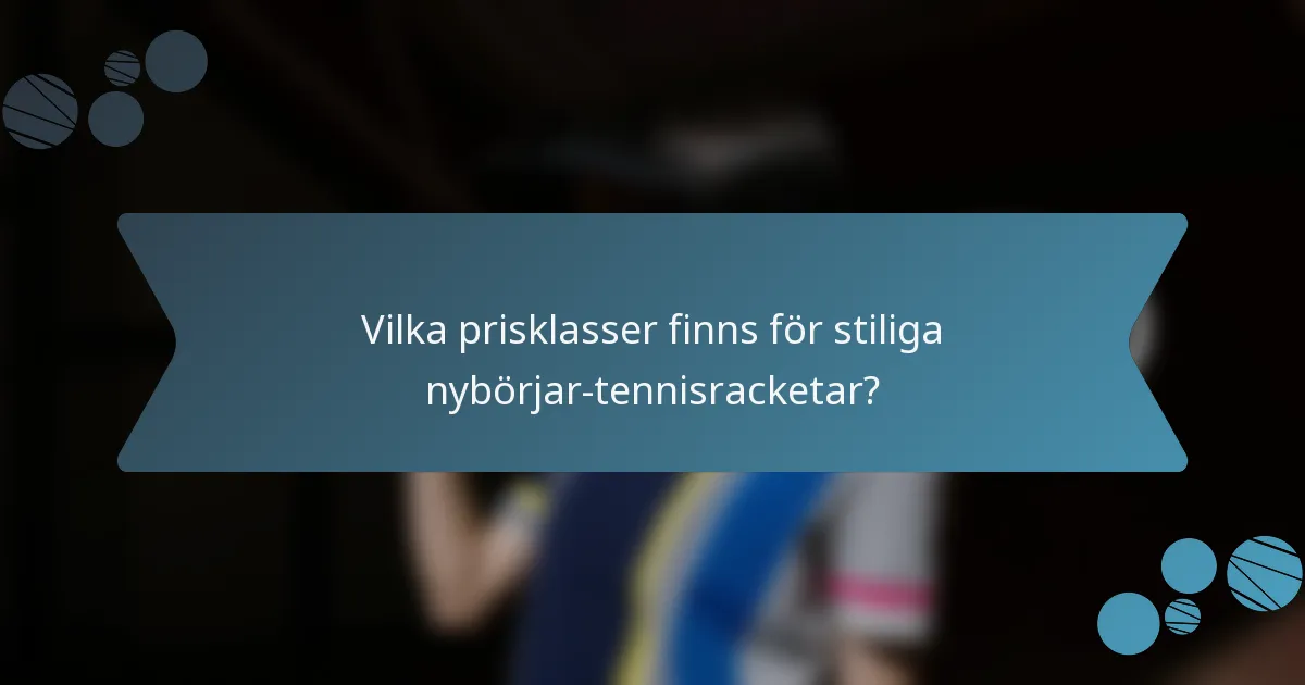Vilka prisklasser finns för stiliga nybörjar-tennisracketar?