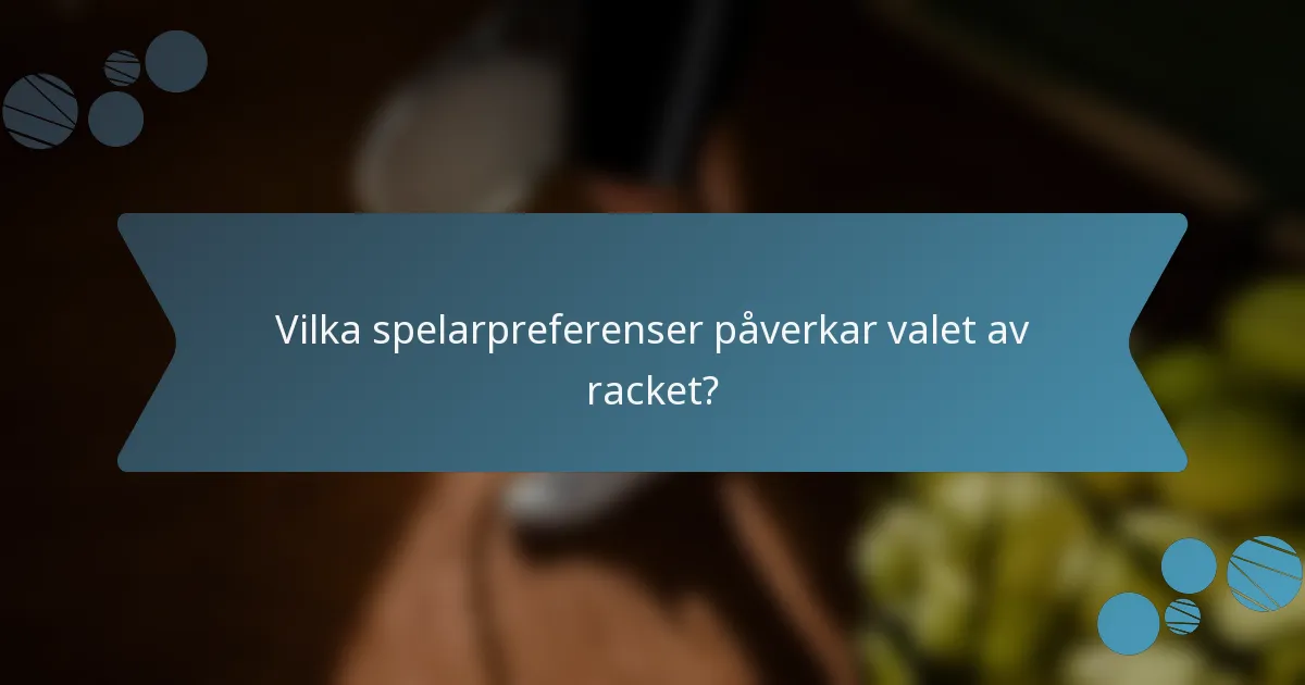 Vilka spelarpreferenser påverkar valet av racket?