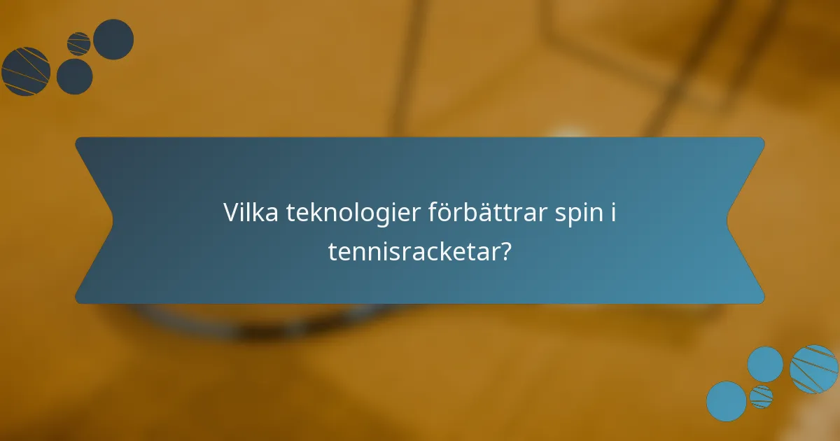 Vilka teknologier förbättrar spin i tennisracketar?