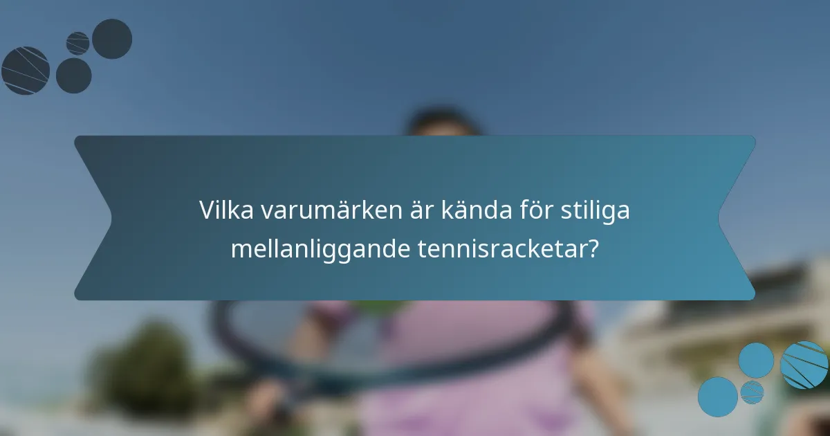 Vilka varumärken är kända för stiliga mellanliggande tennisracketar?